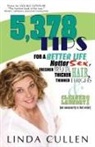 Linda Cullen - 5,378 Tips for a Better Life, Hotter Sex, Fresher Breath, Thicker Hair, Thinner Thighs and Cleaner Laundry! (Not Necessarily in That Order)