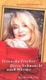 Veronika Fischer, Gisela Steineckert - Veronika Fischer. Diese Sehnsucht nach Wärme