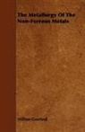 William Gowland - The Metallurgy of the Non-Ferrous Metals