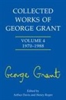 Arthur Davis, Arthur (EDT)/ Roper Davis, Arthur Roper Davis, George Grant, George Davis Grant, Sheila Grant... - Collected Works of George Grant