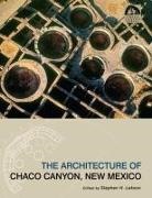 Stephen H. (EDT) Lekson, Dr Stephen H Lekson, Stephen Lekson, Stephen H. Lekson - The Architecture of Chaco Canyon, New Mexico