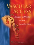 Samuel Wilson, Samuel Eric Wilson, Wilson Samuel Eric - Vascular Access: Principles and Practice