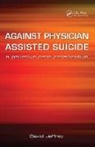 David Jeffrey, David Macfarlane Jeffrey, Fraser Macfarlane - Against Physician Assisted Suicide