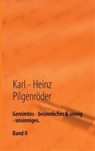 Karl - Heinz Pilgenröder, Karl-Heinz Pilgenröder - Gereimtes - besinnliches & sinnig - unsinniges.