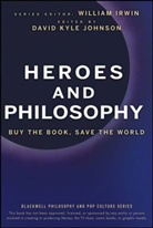 W Irwin, William Irwin, David K. Johnson, Irwin, Irwin, William Irwin... - Heroes and Philosophy