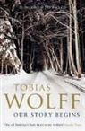 TOBIAS WOLFF, Tobias Wolff, Wolff Tobias - Our Story Begins