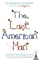 Elizabeth Gilbert - The Last American Man