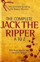 Paul Begg, Paul Fido Begg, Martin Fido, Keith Skinner - Complete Jack the Ripper A-Z