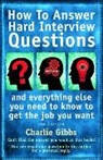 Charlie Gibbs, Gibbs Charlie - How to Answer Hard Interview Questions