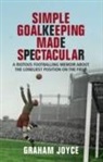 Graham Joyce - Simple Goalkeeping Made Spectacular