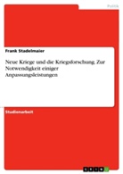 Frank Stadelmaier - Neue Kriege und die Kriegsforschung. Zur Notwendigkeit einiger Anpassungsleistungen