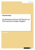 Christoph Klinger - Die Renaissance Keynes: Die Theorie von 1936 und deren heutige Gültigkeit