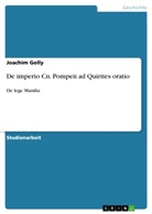 Joachim Golly - De imperio Cn. Pompeii  ad Quirites oratio