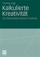 Thomas Vogt - Kalkulierte Kreativität