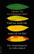 Iris Schürmann-Mock, Claudia Toll - Und was mach ich, wenn ich tot bin?