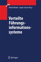 Grosche, Grosche, Jürgen Grosche, Michae Wunder, Michael Wunder - Verteilte Führungsinformationssysteme