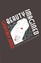 Geoffrey Jones, Jones Geoffrey - Beauty Imagined: A History of the Global Beauty Industry