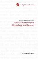 Harvey Williams Cushing - Studies in Intracranial Physiology and Surgery