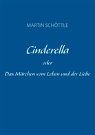 Martin Schöttle - Cinderella oder Das Märchen vom Leben und der Liebe