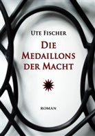 Ute Fischer - Die Medaillons der Macht. Bd.1