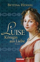 Bettina Hennig - Luise, Königin aus Liebe