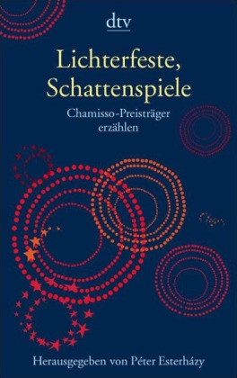 Péter Esterházy - Lichterfeste, Schattenspiele Chamisso-Preisträger erzählen