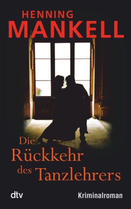 Henning Mankell - Die Rückkehr des Tanzlehrers - Kriminalroman. Ausgezeichnet mit dem Deutschen Bücherpreis, Kategorie Publikumspreis 2003