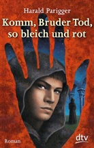 Harald Parigger - Komm, Bruder Tod, so bleich und rot
