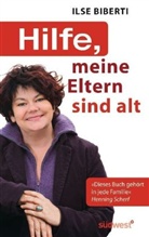 Ilse Biberti - Hilfe, meine Eltern sind alt