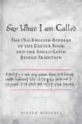 Dieter Bitterli - Say What I Am Called - The Old English Riddles of Exeter Book & Anglo Latin Riddle