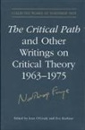Northrop Frye, Eva (EDT)/ O'grady Kushner, Jean Kushner O''''grady, Eva Kushner, Alvin A. Lee, Jean Oagrady... - Critical Path and Other Writings on Critical Theory, 1963-1975