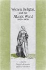 Daniella Kostroun, Daniella Kostroun, Daniella Vollendorf Kostroun, Peter Reill, Lisa Vollendorf, Lisa Vollendorf - Women, Religion & the Atlantic World, 1600-1800