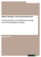 LL M (Informationsrecht) Markus Schröder, LL. M. Schröder, Ll. M. (Informationsrecht) Schröder, Markus Schröder, Markus Schröder (LL M), Markus Schröder (LL. M)... - Zur Rechtsnatur von Hardwarewartungs- und Softwarepflegeverträgen