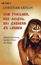 Rätsch Christian, Christian Rätsch - Vom Forscher, der auszog, das Zaubern zu lernen