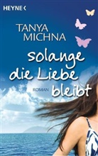 Tanya Michna - Solange die Liebe bleibt