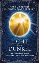 Elizabeth Cl. Prophet, Elizabeth Clar Prophet, Elizabeth Clare Prophet, Mark L Prophet, Mark L. Prophet - Licht über Dunkel