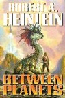 Robert A. Heinlein - Between Planets