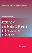 Bernard Zubrowski - Exploration and Meaning Making in the Learning of Science