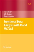 Spencer Graves, Gile Hooker, Giles Hooker, J. O. Ramsay, Jame Ramsay, James Ramsay... - Functional Data Analysis with R and MATLAB