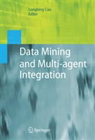 Longbin Cao, Longbing Cao, Longbing Cao - Data Mining and Multi-agent Integration
