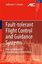 Guillaume Ducard, Guillaume J J Ducard, Guillaume J. J. Ducard - Fault-tolerant Flight Control and Guidance Systems