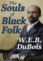 W E B Du Bois, W. E. Du Bois, W. E. B. Du Bois - Souls of Black Folk