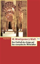 W Montgomery Watt, W. Montgomery Watt, William Montgomery Watt - Der Einfluss des Islam auf das Europäische Mittelalter