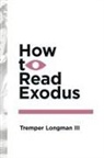 Dr Tremper Longman, III Tremper Longman, Tremper Longman, Tremper Longman Iii - How to Read Exodus