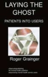 Roger Grainger - Laying the Ghost: Patients Into Users