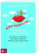 Franz Milz, Franz (Dr. med.) Milz, Werner Tiki Küstenmacher - KISS YOUR LIFE® - Die Mayr-Kur am Wochenende
