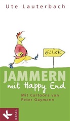 Ute Lauterbach, Peter Gaymann, Peter Gaymann - Jammern mit Happy End