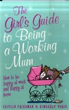 Caitlin Friedman, Caitlin Yorio Friedman, Kimberly Yorio - Girl's Guide to Being a Working Mum