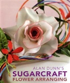Dunn, Alan Dunn - Alan Dunn's Sugarcraft Flower Arranging