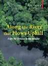 Miriam Murcutt, Richard Starks, Richard Murcutt Starks - Along the River That Flows Uphill From the Orinocco to the Amazon